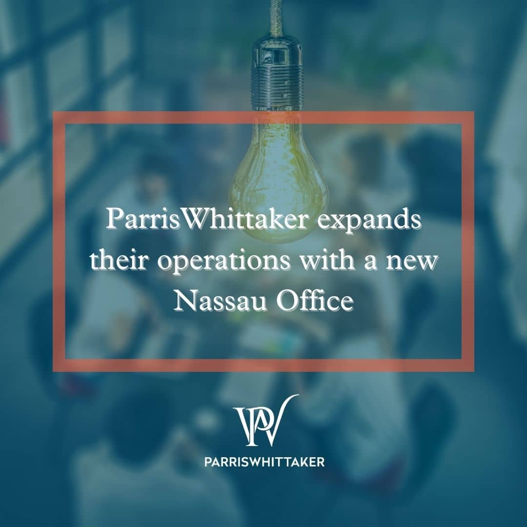 ParrisWhittaker expand their operations with a new Nassau Office